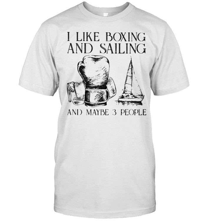 I Like Boxing And Sailing And Maybe 3 People T-Shirt