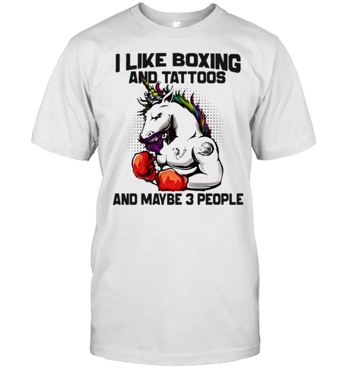 I Like Boxing And Tattoos And Maybe 3 People Unicorn T-Shirt
