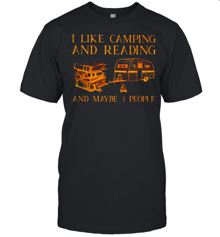 I Like Camping And Reading And Maybe 3 People T-Shirt