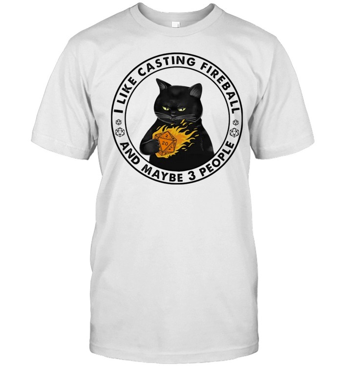 I Like Casting Fireball And Maybe 3 People T-Shirt I Like Casting Fireball And Maybe 3 People T-Shirt