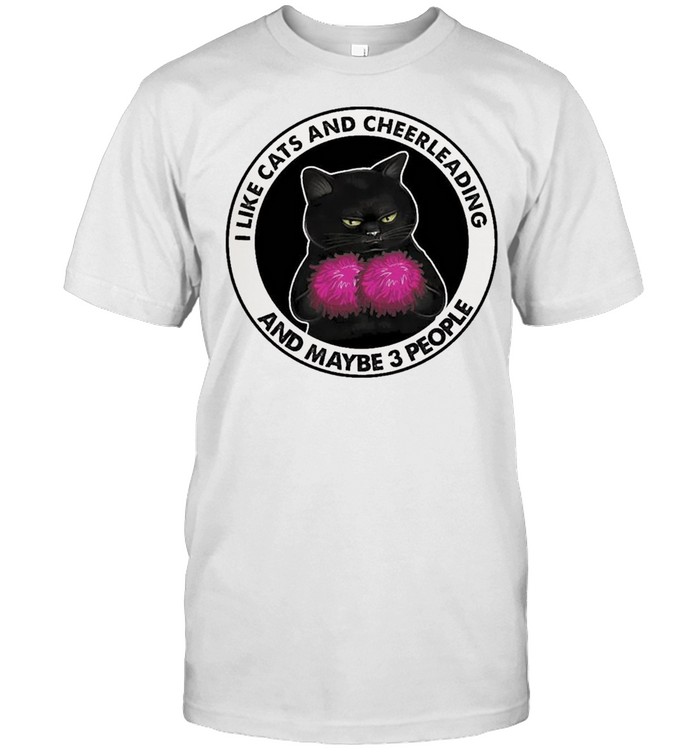 I Like Cats And Cheerleading And Maybe 3 People T-Shirt
