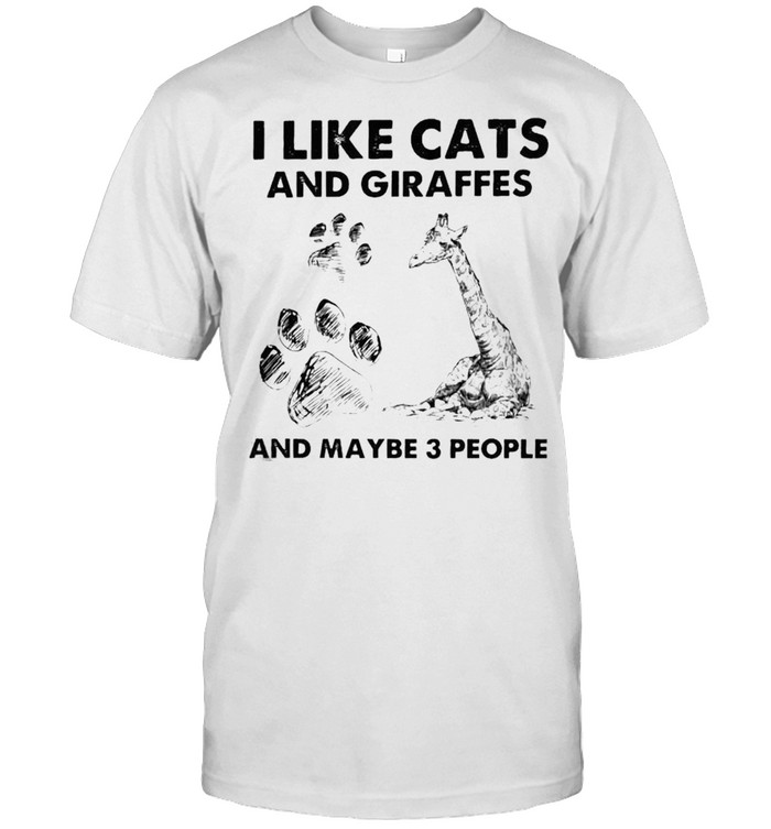 I Like Cats And Giraffes And Maybe 3 People T-Shirt