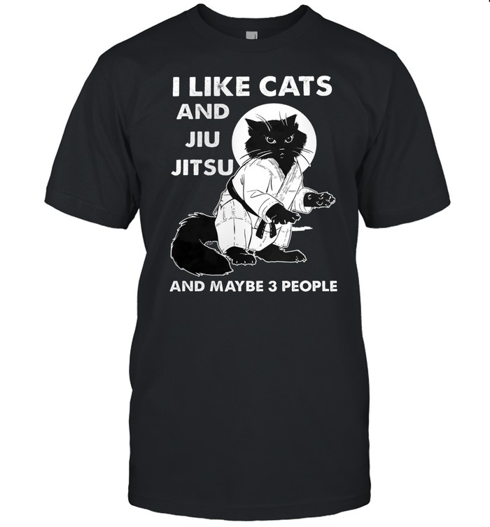 I Like Cats And Jiu Jitsu And Maybe 3 People T-Shirt
