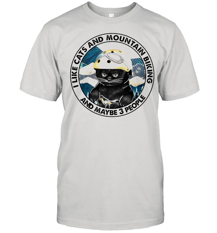 I Like Cats And Mountain Biking And Maybe 3 People T-Shirt