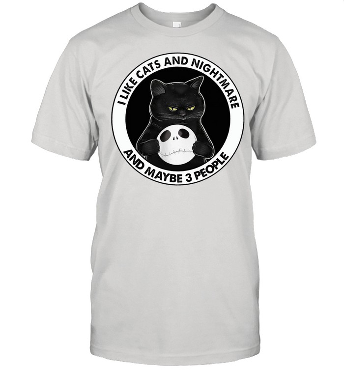 I Like Cats And Nightmare And Maybe 3 People T-Shirt