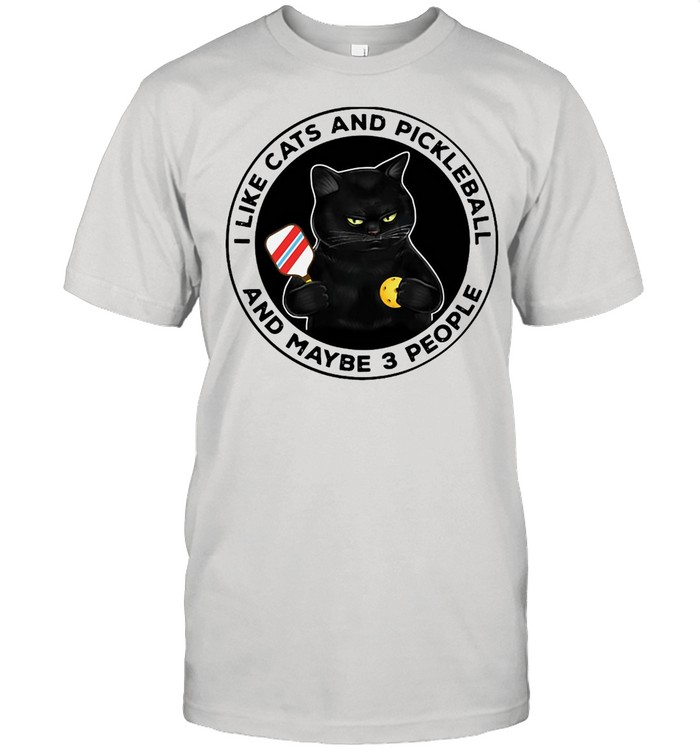 I Like Cats And Pickleball And Maybe 3 People T-Shirt