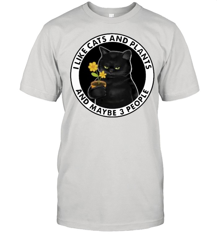 I Like Cats And Plants And Maybe 3 People Flower T-Shirt