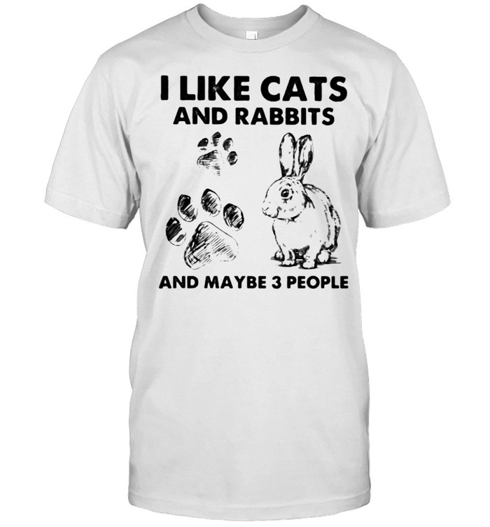 I Like Cats And Rabbits And Maybe 3 People T-Shirt