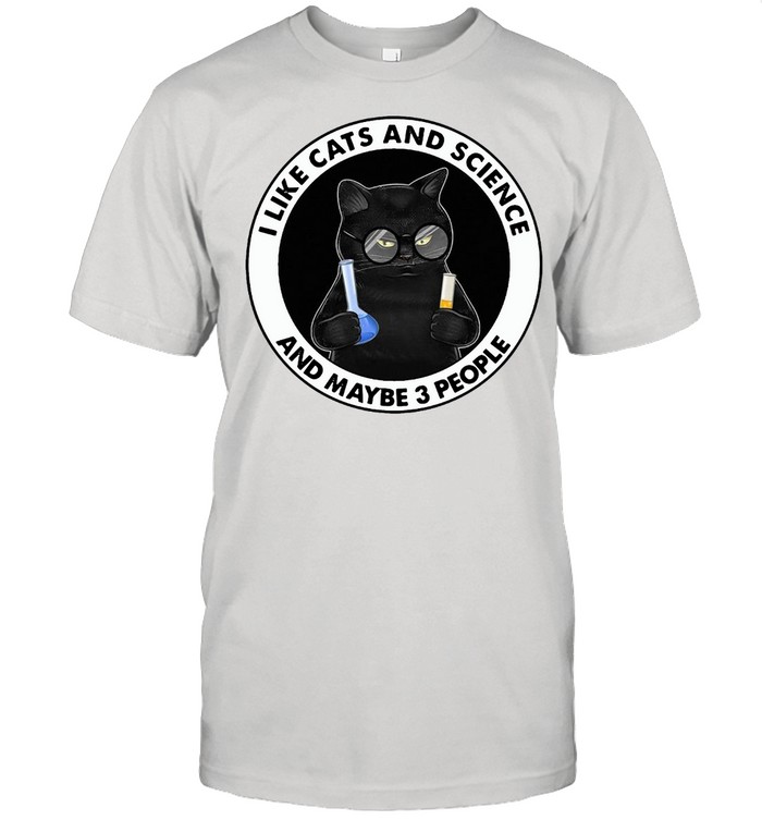 I Like Cats And Science And Maybe 3 People T-Shirt