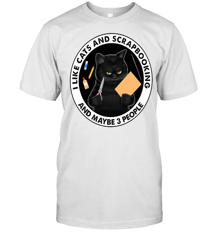 I Like Cats And Scrapbooking And Maybe 3 People T-Shirt