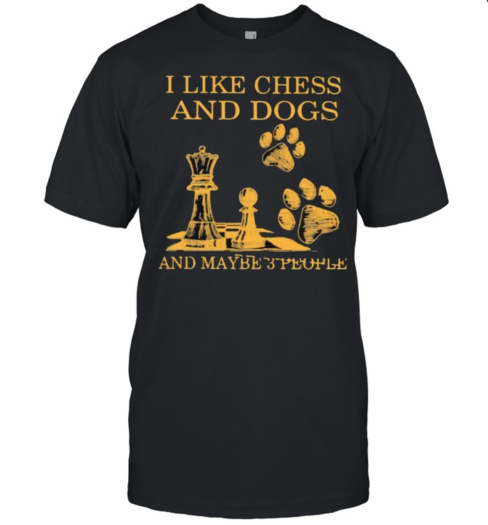 I Like Chess And Dogs And Maybe 3 People T-Shirt