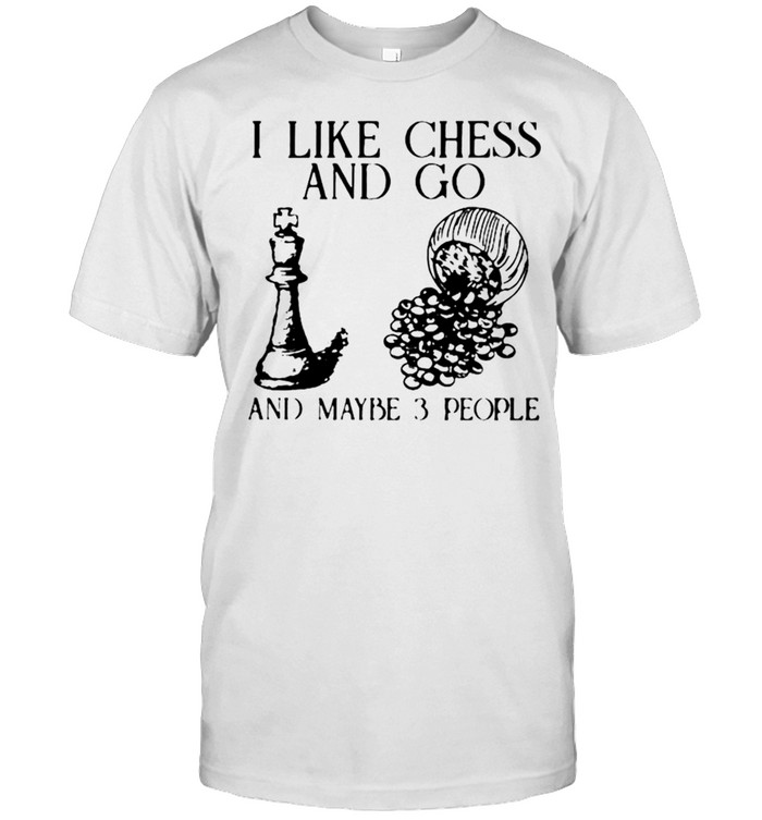 I Like Chess And Go And Maybe 3 People T-Shirt