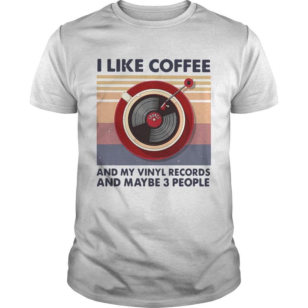I Like Coffee And My Vinyl Records And Maybe 3 People T-Shirt