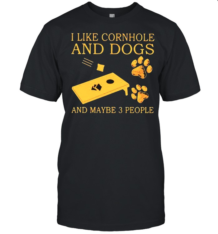 I Like Cornhole And Dogs And Maybe 3 People T-Shirt I Like Cornhole And Dogs And Maybe 3 People T-Shirt
