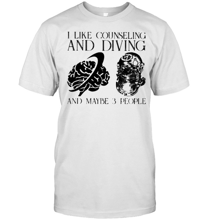 I Like Counseling And Diving And Maybe 3 People T-Shirt