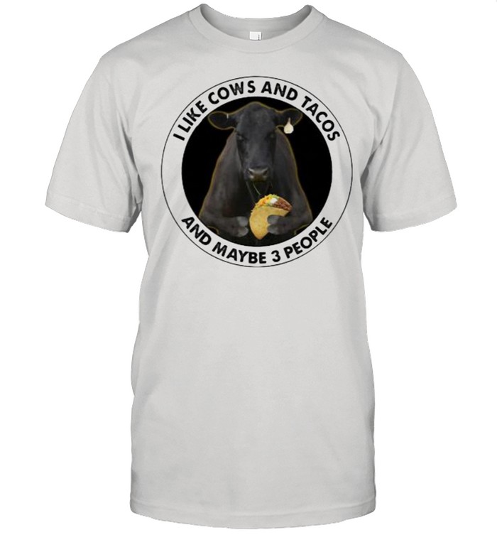 I Like Cows And Tacos And Maybe 3 People T-Shirt