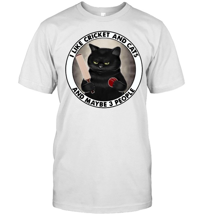 I Like Cricket And Cats And Maybe 3 People T-Shirt