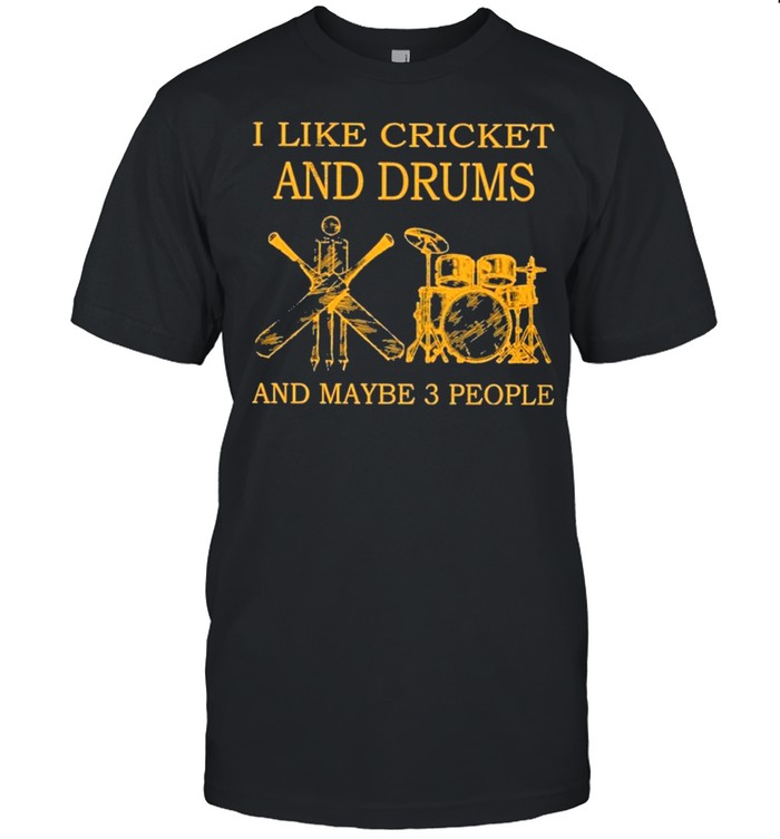 I Like Cricket And Drums And Maybe 3 People T-Shirt