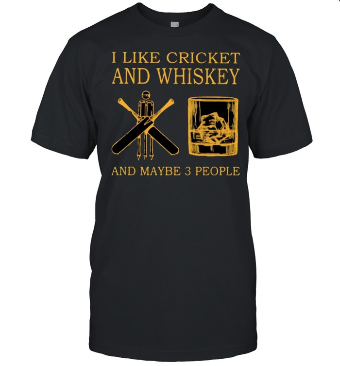 I Like Cricket And Whiskey And Maybe 3 People T-Shirt