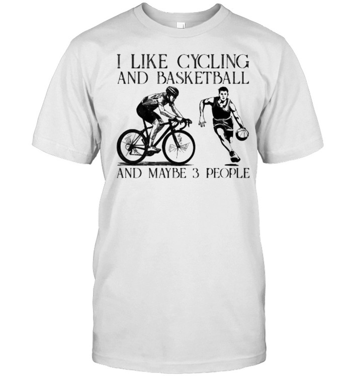 I Like Cycling And Basketball And Maybe 3 People T-Shirt