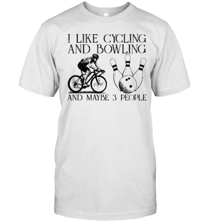 I Like Cycling And Bowling And Maybe 3 People T-Shirt