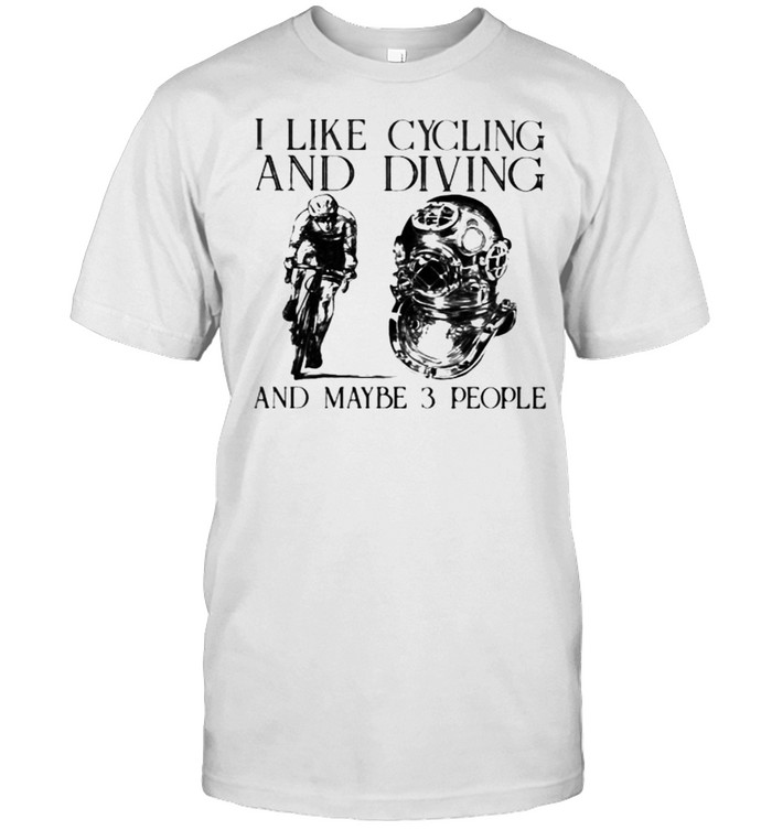 I Like Cycling And Diving And Maybe 3 People T-Shirt
