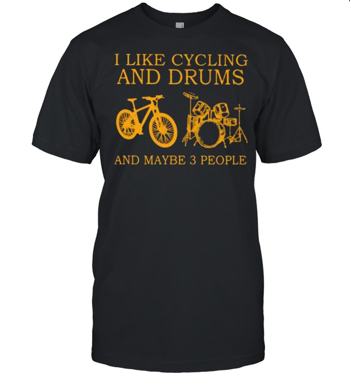 I Like Cycling And Drums And Maybe 3 People T-Shirt