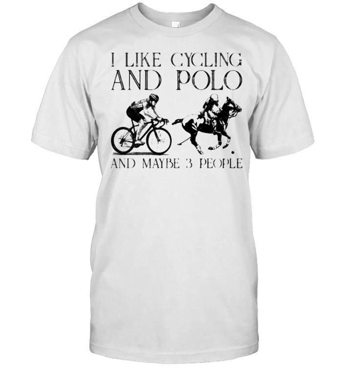 I Like Cycling And Polo And Maybe 3 People T-Shirt