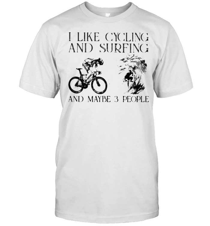 I Like Cycling And Surfing And Maybe 3 People T-Shirt