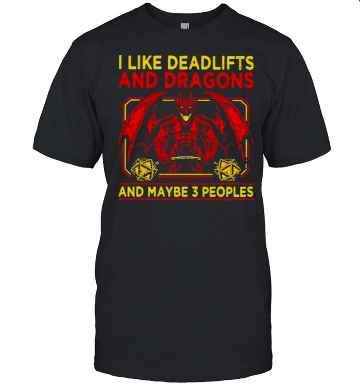 I Like Deadlifts And Dragon And Maybe 3 People T-Shirt