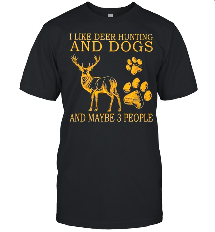 I Like Deer Hunting And Maybe 3 People T-Shirt I Like Deer Hunting And Maybe 3 People T-Shirt