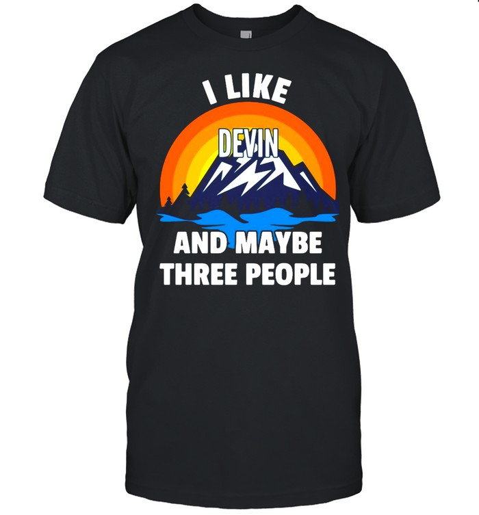 I Like Devin And Maybe Three People T-Shirt I Like Devin And Maybe Three People T-Shirt