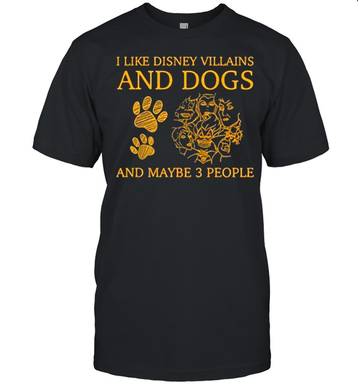 I Like Disney Villains And Dogs And Maybe 3 People T-Shirt