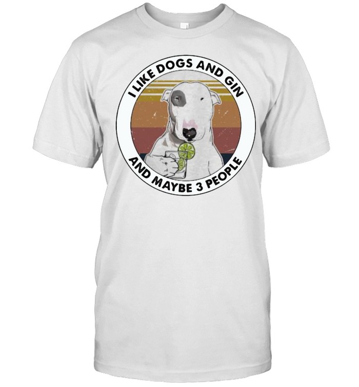 I Like Dogs And Gin And Maybe 3 People Vintage T-Shirt I Like Dogs And Gin And Maybe 3 People Vintage T-Shirt