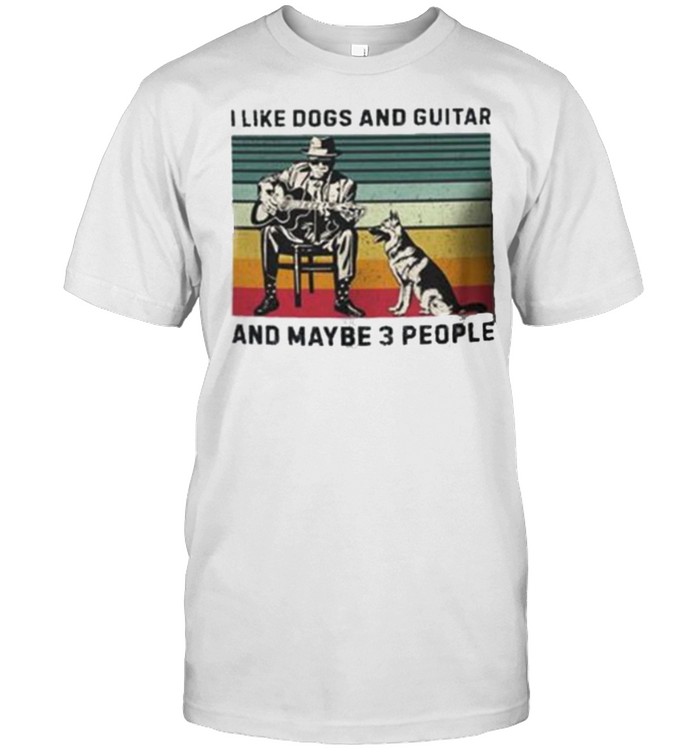 I Like Dogs And Guitar And Maybe 3 People Vintage T-Shirt I Like Dogs And Guitar And Maybe 3 People Vintage T-Shirt