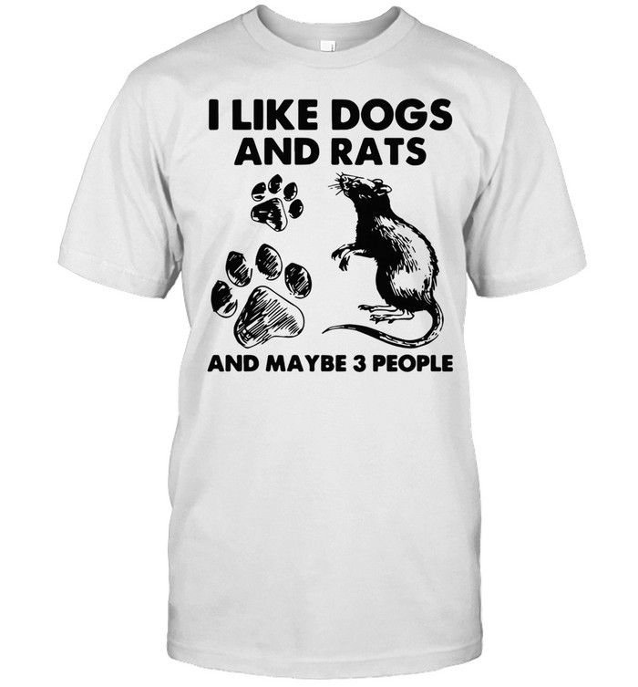 I Like Dogs And Rats And Maybe 3 People T-Shirt