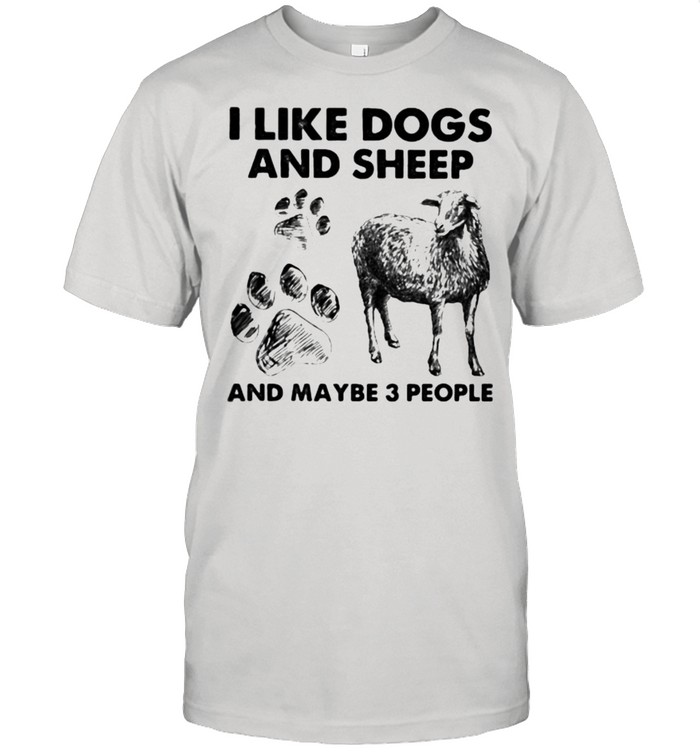 I Like Dogs And Sheep And Maybe 3 People T-Shirt