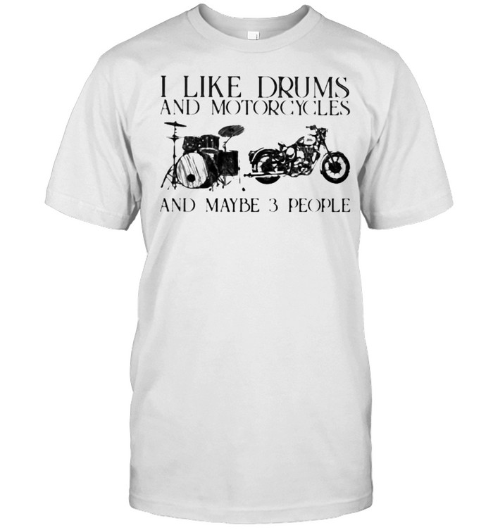 I Like Drums And Motorcycles And Maybe 3 People T-Shirt