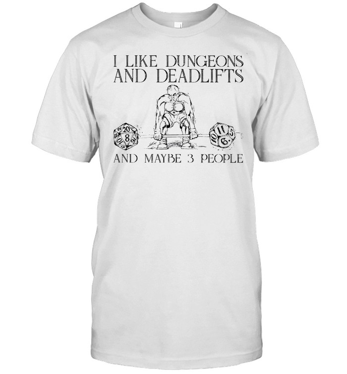 I Like Dungeons And Deadlifts And Maybe 3 People T-Shirt