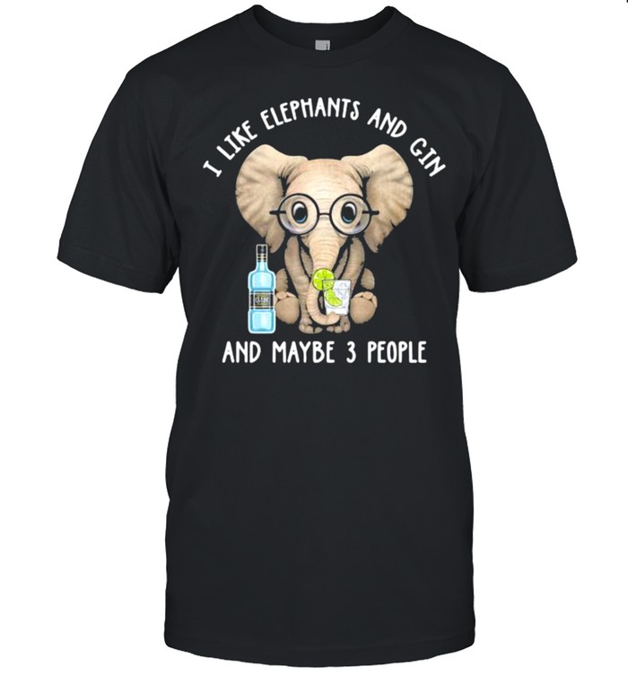I Like Elephants And Gin And Maybe 3 People T-Shirt
