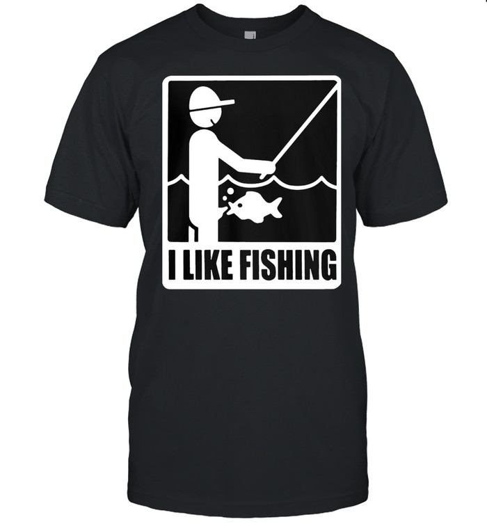 I Like Fishing T-Shirt I Like Fishing T-Shirt