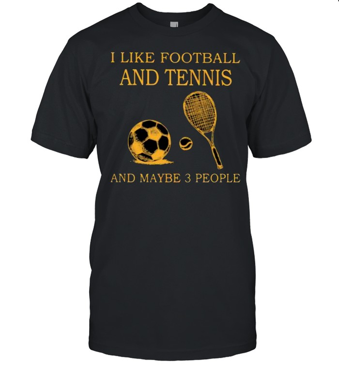 I Like Football And Tennis And Maybe 3 People T-Shirt