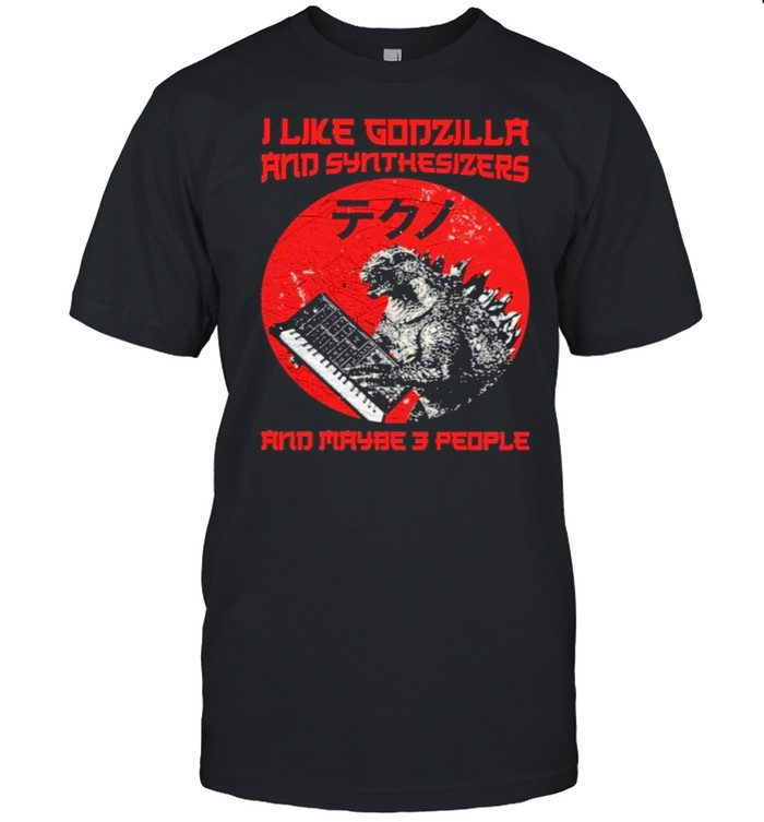 I Like Godzilla And Synthesizers And Maybe 3People T-Shirt