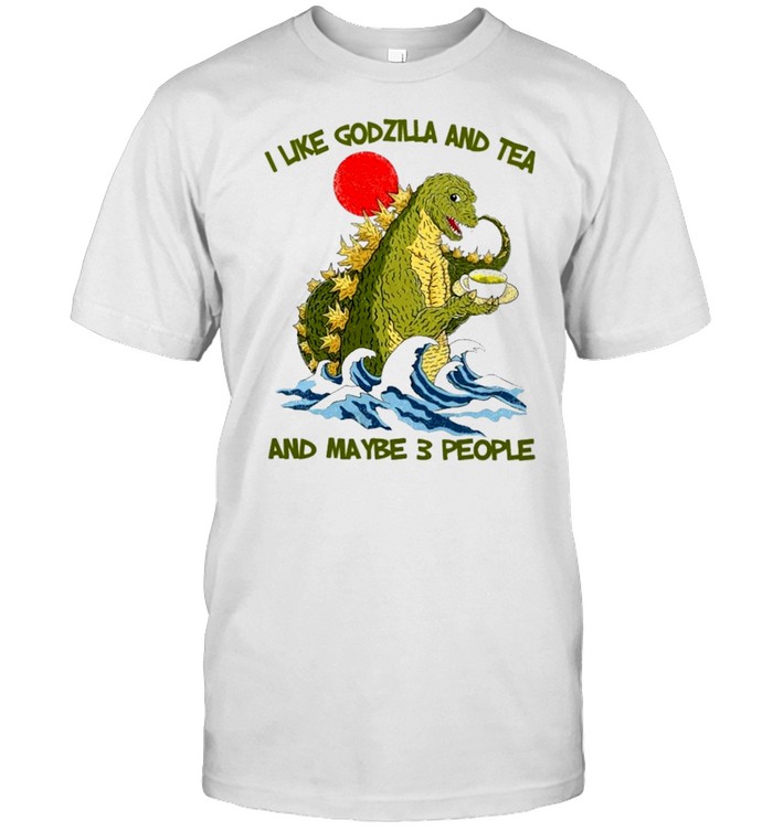 I Like Godzilla And Tea And Maybe 3 People T-Shirt