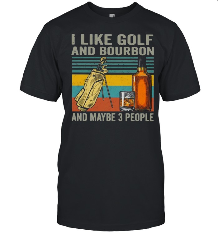 I Like Golf And Bourbon And Maybe 3 People Vintage Retro T-Shirt