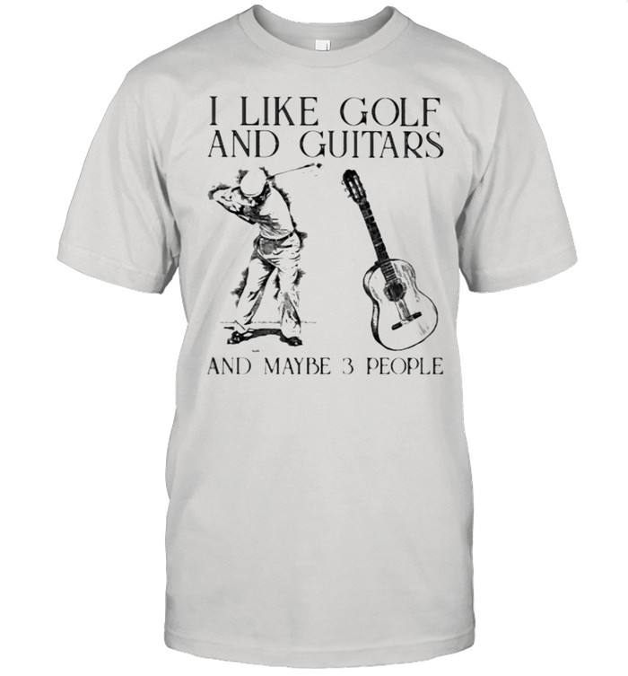 I Like Golf And Guitar And Maybe 3 People Man T-Shirt