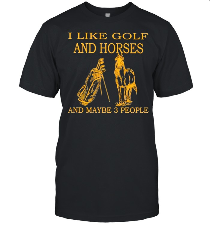 I Like Golf And Horses And Maybe 3 People 2021 T-Shirt