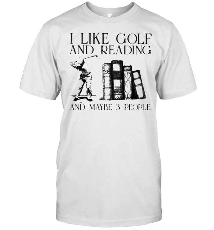 I Like Golf And Reading And Maybe 3 People T-Shirt