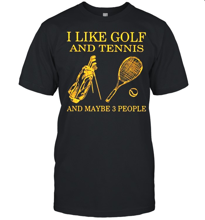 I Like Golf And Tennis And Maybe 3 People T-Shirt