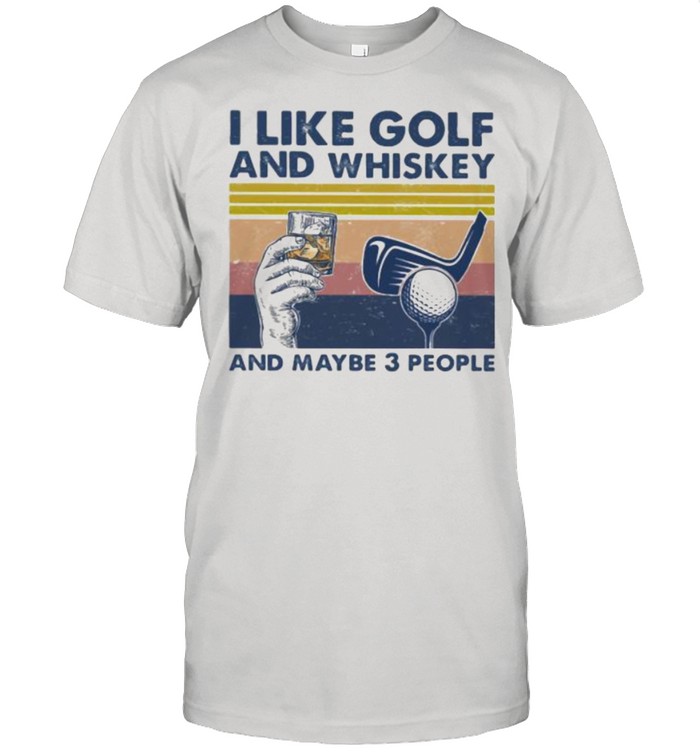 I Like Golf And Whiskey And Maybe 3 People Vintage T-Shirt